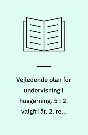 Vejledende plan for undervisning i husgerning. 5 : 2. valgfri år, 2. real (9. årgang), 2 timer