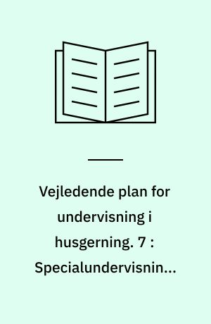 Vejledende plan for undervisning i husgerning. 7 : Specialundervisning, 7.-8. årgang, 3 sammenhængende timer