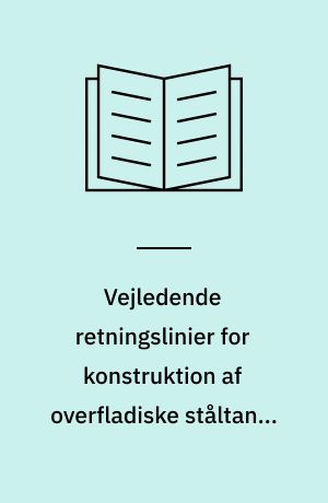 Vejledende retningslinier for konstruktion af overfladiske ståltanke med rumindhold indtil 200 m3 : til opbevaring af de i par. 1 i bekendtgørelsen om kontrol med oplag af olie m.v. omhandlede mineralolieprodukter