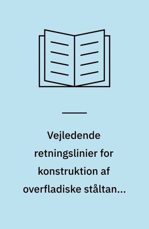 Vejledende retningslinier for konstruktion af overfladiske ståltanke med rumindhold indtil 200 m3 : til opbevaring af de i par. 1 i bekendtgørelsen om kontrol med oplag af olie m.v. omhandlede mineralolieprodukter