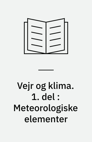 Vejr og klima. 1. del : Meteorologiske elementer