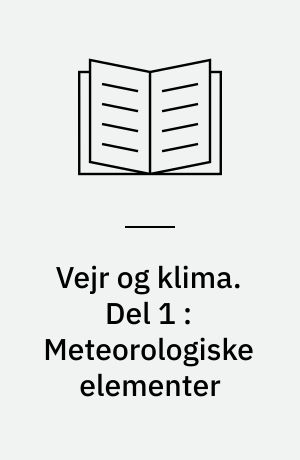 Vejr og klima. Del 1 : Meteorologiske elementer