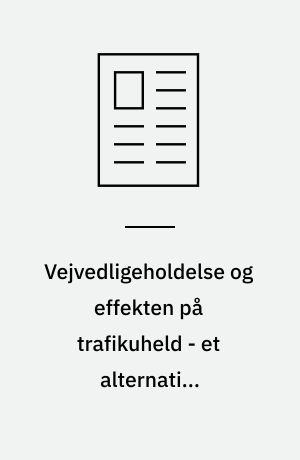 Vejvedligeholdelse og effekten på trafikuheld - et alternativt prioriteringsværktøj