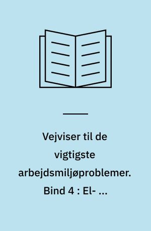 Vejviser til de vigtigste arbejdsmiljøproblemer : arbejdsmiljøvejviser. Bind 4 : El- og varmeforsyning