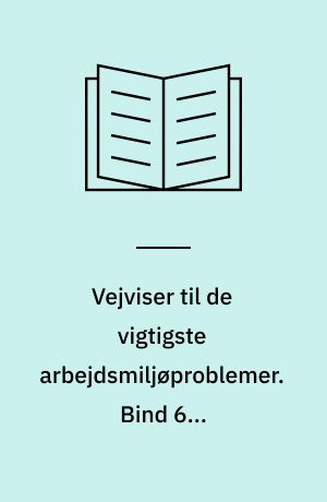 Vejviser til de vigtigste arbejdsmiljøproblemer : arbejdsmiljøvejviser. Bind 6 : Maskinindustri
