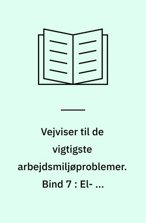 Vejviser til de vigtigste arbejdsmiljøproblemer : arbejdsmiljøvejviser. Bind 7 : El- og elektronikindustri