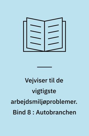 Vejviser til de vigtigste arbejdsmiljøproblemer : arbejdsmiljøvejviser. Bind 8 : Autobranchen