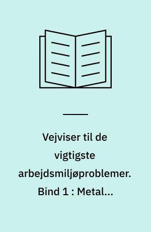 Vejviser til de vigtigste arbejdsmiljøproblemer : arbejdsmiljøvejviser. Bind 1 : Metal-, stålværker og støberier