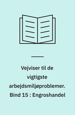 Vejviser til de vigtigste arbejdsmiljøproblemer : arbejdsmiljøvejviser. Bind 15 : Engroshandel