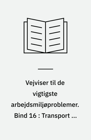 Vejviser til de vigtigste arbejdsmiljøproblemer : arbejdsmiljøvejviser. Bind 16 : Transport af gods