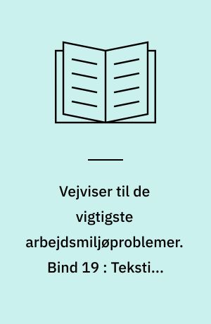 Vejviser til de vigtigste arbejdsmiljøproblemer : arbejdsmiljøvejviser. Bind 19 : Tekstil, beklædning og læder