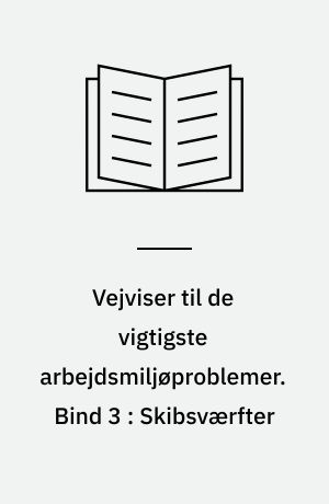 Vejviser til de vigtigste arbejdsmiljøproblemer : arbejdsmiljøvejviser. Bind 3 : Skibsværfter