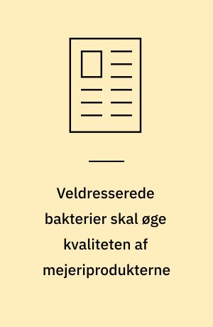 Veldresserede bakterier skal øge kvaliteten af mejeriprodukterne