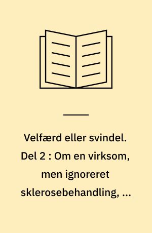 Velfærd eller svindel. Del 2 : Om en virksom, men ignoreret sklerosebehandling, og om samfundets store viden, som ikke må bruges på svage grupper