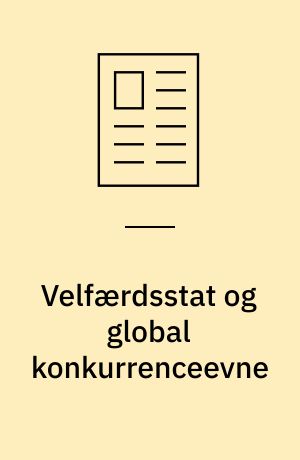Velfærdsstat og global konkurrenceevne : sætter globaliseringen den danske velfærdsmodel under pres?