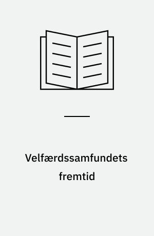 Velfærdssamfundets fremtid : sammenfatning af resultater og indsigter fra Socialforskningsinstituttets forskningsprogram