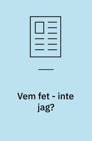 Vem fet - inte jag?