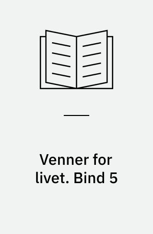 Venner for livet. Bind 5