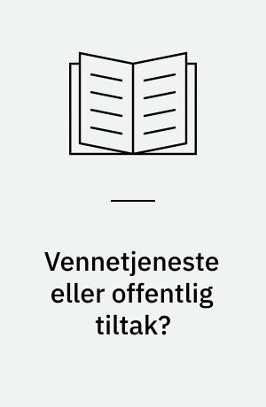 Vennetjeneste eller offentlig tiltak? : en analyse av organisering og drift av krisesentrene