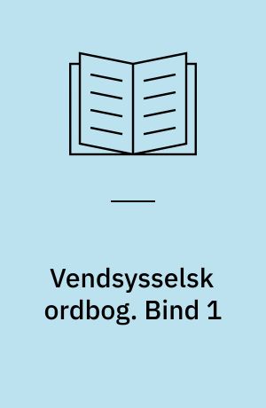 Vendsysselsk ordbog : ordbog over målet i de vendsysselske herreder samt Øster Hanherred. Bind 1