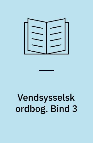 Vendsysselsk ordbog : ordbog over målet i de vendsysselske herreder samt Øster Hanherred. Bind 3