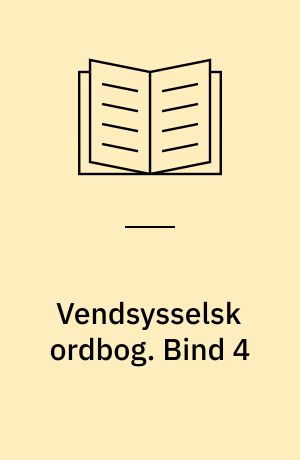 Vendsysselsk ordbog : ordbog over målet i de vendsysselske herreder samt Øster Hanherred. Bind 4