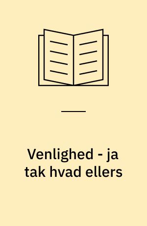 Venlighed - ja tak hvad ellers