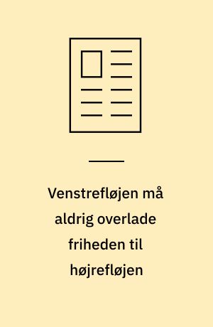 Venstrefløjen må aldrig overlade friheden til højrefløjen