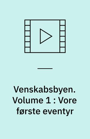 Venskabsbyen. Volume 1 : Vore første eventyr