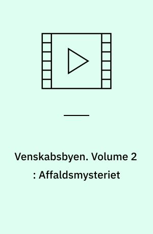 Venskabsbyen. Volume 2 : Affaldsmysteriet