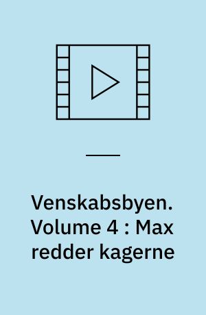 Venskabsbyen. Volume 4 : Max redder kagerne