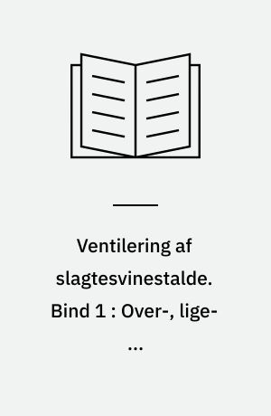 Ventilering af slagtesvinestalde. Bind 1 : Over-, lige- og undertryksventilation