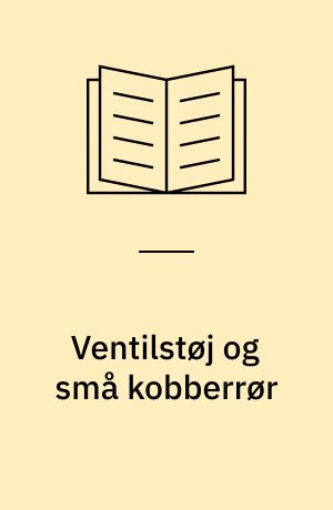 Ventilstøj og små kobberrør : belyst ved betragtning af energiomsætningen i en variabel modstand i serie med fast modstand