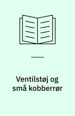 Ventilstøj og små kobberrør : belyst ved betragtning af energiomsætningen i en variabel modstand i serie med fast modstand