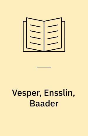 Vesper, Ensslin, Baader : Urszenen des deutschen Terrorismus