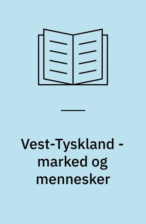 Vest-Tyskland - marked og mennesker : en rapport om tysk væremåte og produksjonskultur