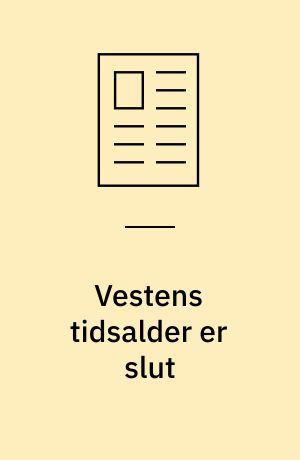 Vestens tidsalder er slut