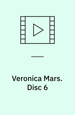 Veronica Mars. Disc 6