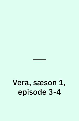 Vera, sæson 1, episode 3-4