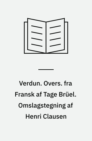 Verdun. Overs. fra Fransk af Tage Brüel. Omslagstegning af Henri Clausen