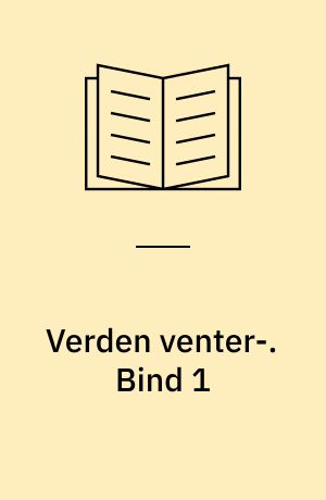 Verden venter. Bind 1