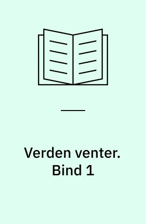 Verden venter. Bind 1