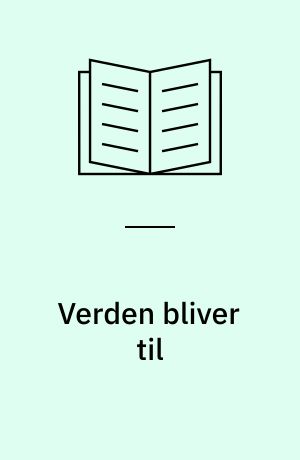 Verden bliver til : fra tidernes morgen til Romerriget : omkring 15 000 000 000 f.Kr. - Kristi fødsel