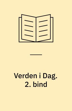 Verden i Dag : vor egen Tids Historie. 2. bind
