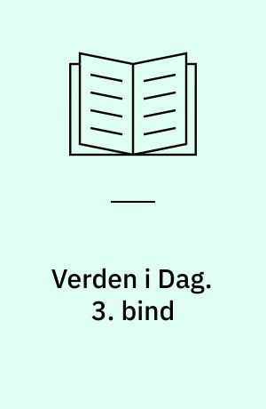 Verden i Dag : vor egen Tids Historie. 3. bind