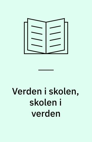 Verden i skolen, skolen i verden : globale perspektiver på uddannelseshistorie