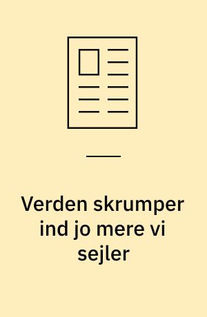 Verden skrumper ind jo mere vi sejler