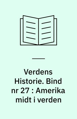 Verdens Historie. Bind nr 27 : Amerika midt i verden