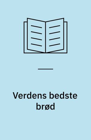 Verdens bedste brød : det æltefri grydebrød