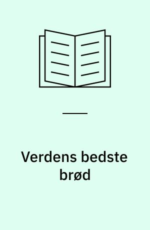 Verdens bedste brød : det æltefri grydebrød